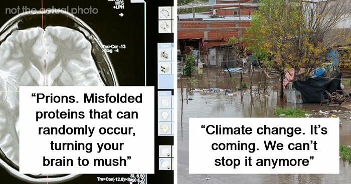 43 Terrifying Things People Just Cannot Come To Terms With