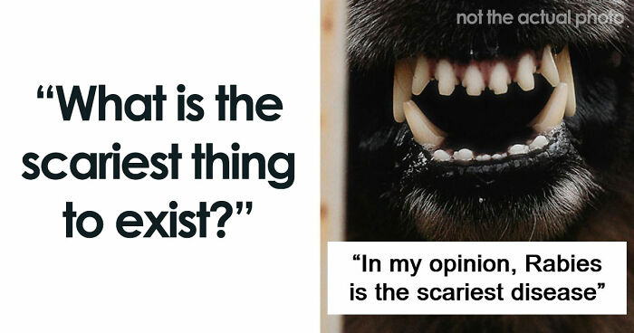 43 Terrifying Things People Just Cannot Come To Terms With