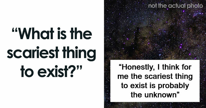 43 Terrifying Things People Just Cannot Come To Terms With