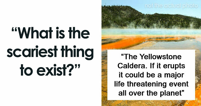 43 Terrifying Things People Just Cannot Come To Terms With