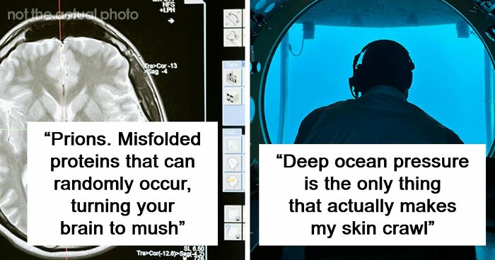 43 Terrifying Things People Just Cannot Come To Terms With