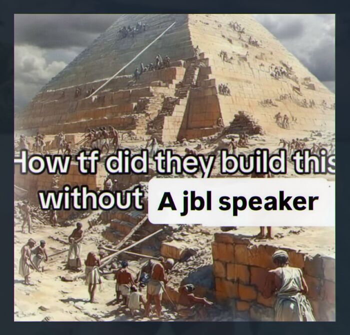 Cringe meme questioning pyramid construction without JBL speaker