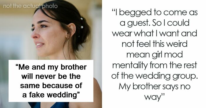 Woman Becomes Estranged From Beloved Brother After Fake Wedding Drama Destroys Trust