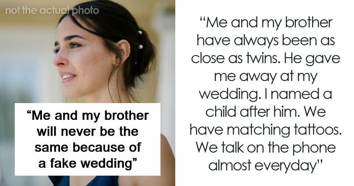 Woman Becomes Estranged From Beloved Brother After Fake Wedding Drama Destroys Trust