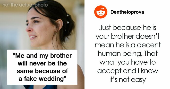 Woman Becomes Estranged From Beloved Brother After Fake Wedding Drama Destroys Trust