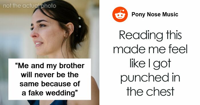 Woman Becomes Estranged From Beloved Brother After Fake Wedding Drama Destroys Trust
