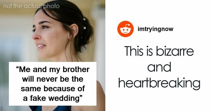 Woman Becomes Estranged From Beloved Brother After Fake Wedding Drama Destroys Trust