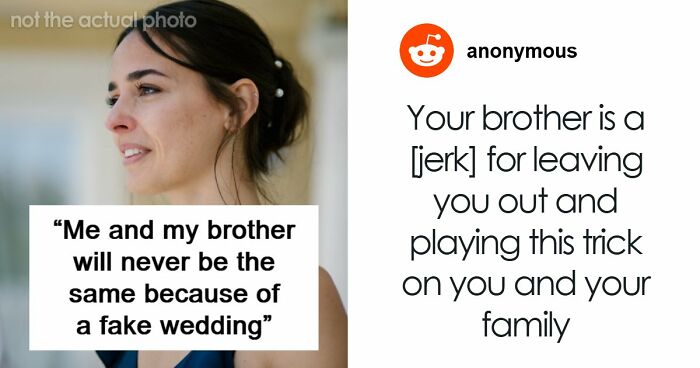 Woman Becomes Estranged From Beloved Brother After Fake Wedding Drama Destroys Trust