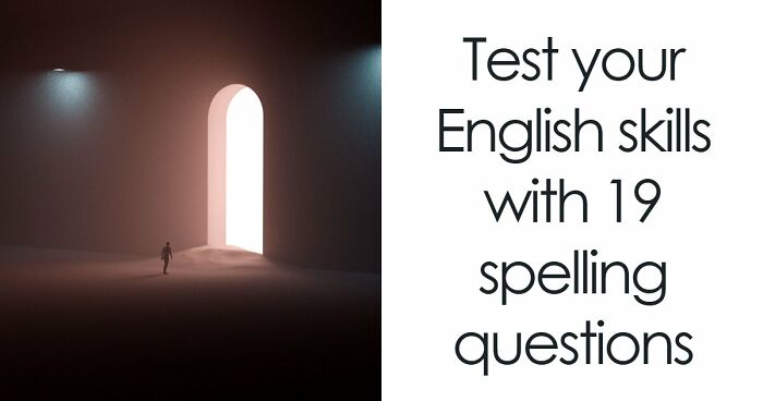 “Is It ‘Definitely’ Or ‘Definately’?”: Test Your English Skills With 19 Spelling Questions