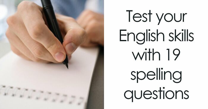 “Is It ‘Definitely’ Or ‘Definately’?”: Test Your English Skills With 19 Spelling Questions