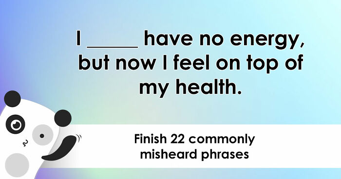 “Is It ‘Make Do’ Or ‘Make Due’?”: Spot 22 Misheard Phrases That Most Get Wrong