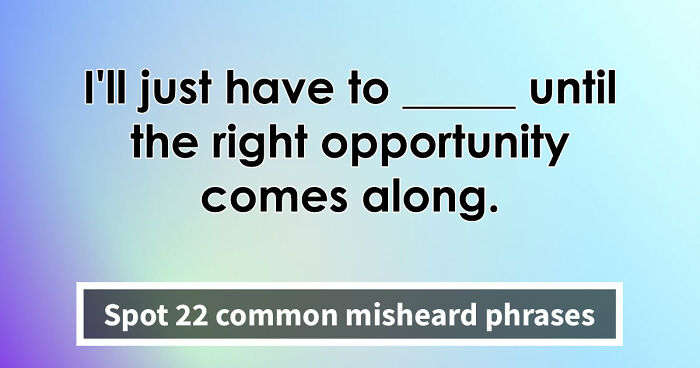 “Is It ‘Make Do’ Or ‘Make Due’?”: Spot 22 Misheard Phrases That Most Get Wrong