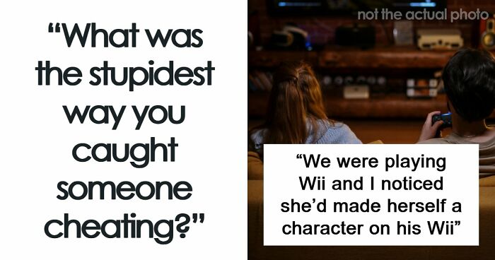 53 Times People Found Out Not Only Their Partners Were Cheating But Also Complete Idiots