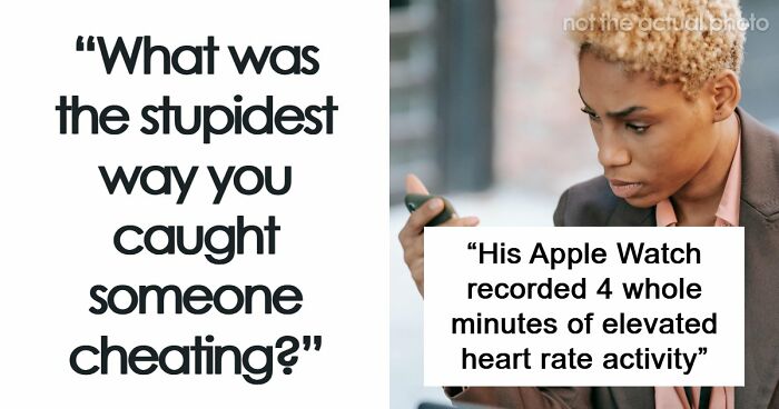 53 Times People Found Out Not Only Their Partners Were Cheating But Also Complete Idiots