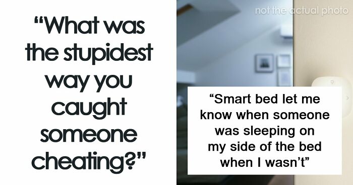 53 Times People Found Out Not Only Their Partners Were Cheating But Also Complete Idiots