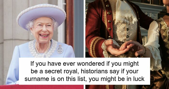 Historians Reveal The Surnames That Have Ties To Royalty, And You Might Want To Check Yours