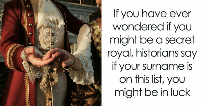 Historians Reveal The Surnames That Have Ties To Royalty, And You Might Want To Check Yours