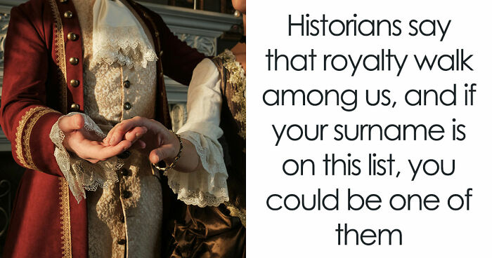 Historians Reveal The Surnames That Have Ties To Royalty, And You Might Want To Check Yours