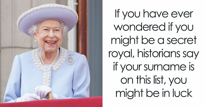 Historians Reveal The Surnames That Have Ties To Royalty, And You Might Want To Check Yours
