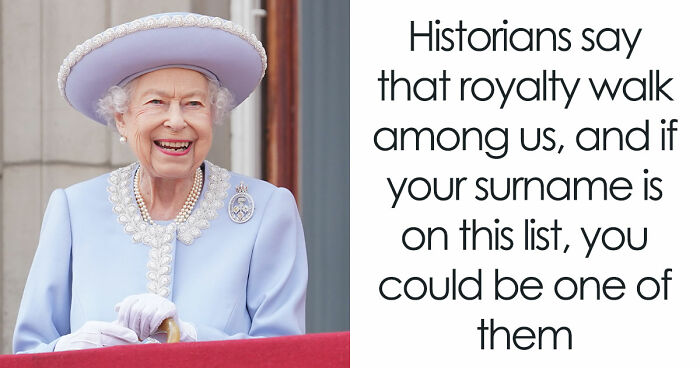 Historians Reveal The Surnames That Have Ties To Royalty, And You Might Want To Check Yours