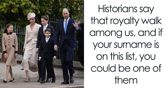 Historians Reveal The Surnames That Have Ties To Royalty, And You Might Want To Check Yours