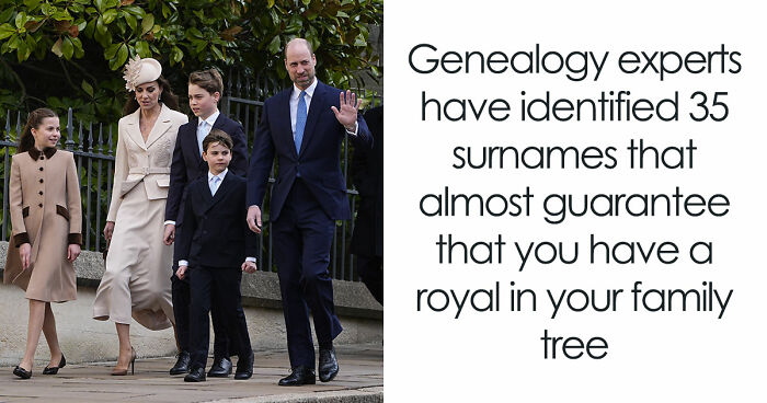 Historians Reveal The Surnames That Have Ties To Royalty, And You Might Want To Check Yours