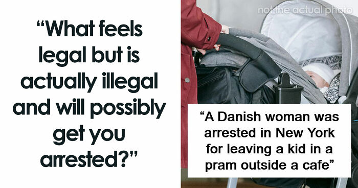 If You Did Any Of These 60 Things, You Have Committed A Legal Offense Somewhere In The World