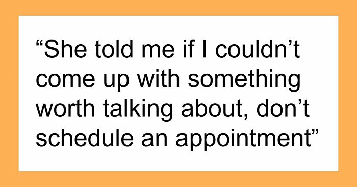 From Shocking To Absolutely Unhinged, Here Are 49 Reasons Why Folks Stopped Seeing Their Therapists