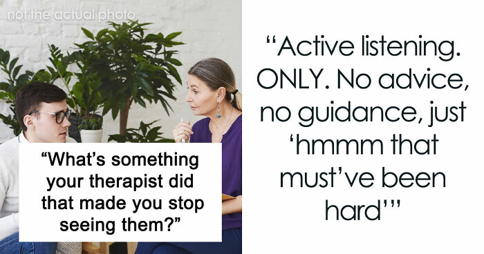 From Shocking To Absolutely Unhinged, Here Are 49 Reasons Why Folks Stopped Seeing Their Therapists