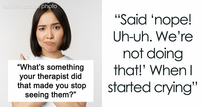 From Shocking To Absolutely Unhinged, Here Are 49 Reasons Why Folks Stopped Seeing Their Therapists