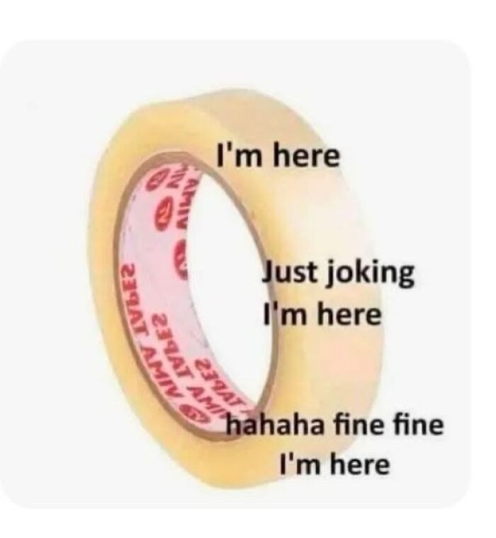 Roll of tape labeled with jokes about being present in random memes