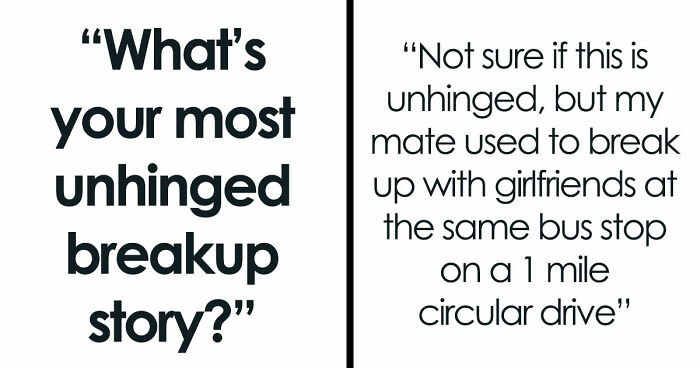 38 Breakup Stories That Took Such Wild Turns, People Still Can’t Forget Them
