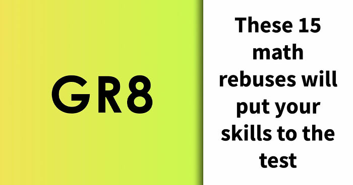 “What Is The Meaning Of ‘GR8’?”: Test Your Brain With These 15 Math Rebus Puzzles