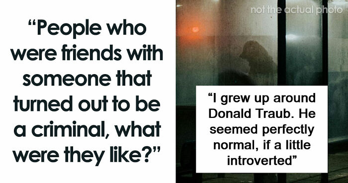 “Wouldn’t Hurt A Fly”: From Bundy And Dahmer To A Guy Who Lived Next Door, Here’s What 59 Killers Were Really Like