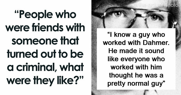 “Wouldn’t Hurt A Fly”: From Bundy And Dahmer To A Guy Who Lived Next Door, Here’s What 59 Killers Were Really Like
