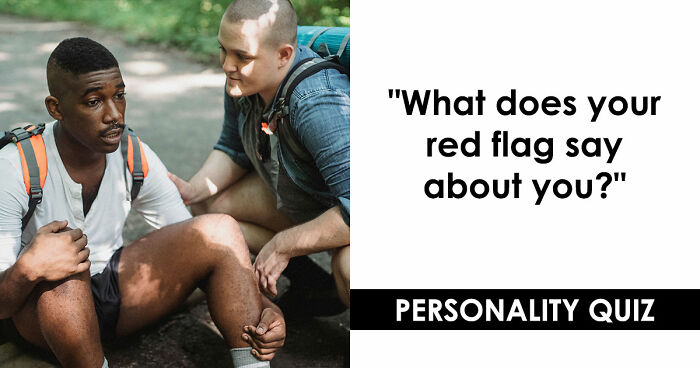 “I Don’t Have A Red Flag”: 27 Questions That Will Probably Prove You Wrong