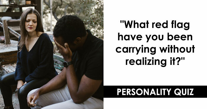 “I Don’t Have A Red Flag”: 27 Questions That Will Probably Prove You Wrong