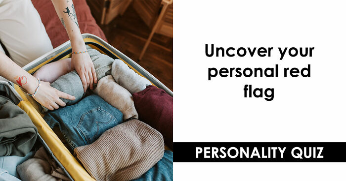 “I Don’t Have A Red Flag”: 27 Questions That Will Probably Prove You Wrong