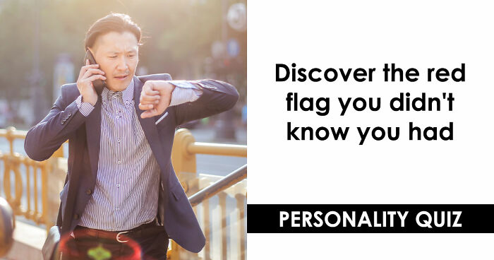 “I Don’t Have A Red Flag”: 27 Questions That Will Probably Prove You Wrong