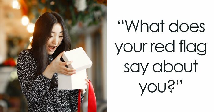 “I Don’t Have A Red Flag”: 27 Questions That Will Probably Prove You Wrong
