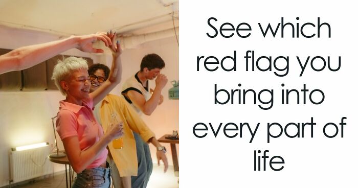 “I Don’t Have A Red Flag”: 27 Questions That Will Probably Prove You Wrong