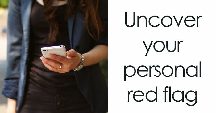 “I Don’t Have A Red Flag”: 27 Questions That Will Probably Prove You Wrong