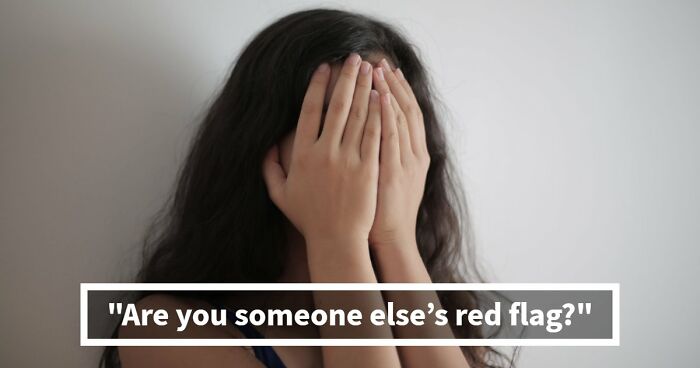 “I Don’t Have A Red Flag”: 27 Questions That Will Probably Prove You Wrong