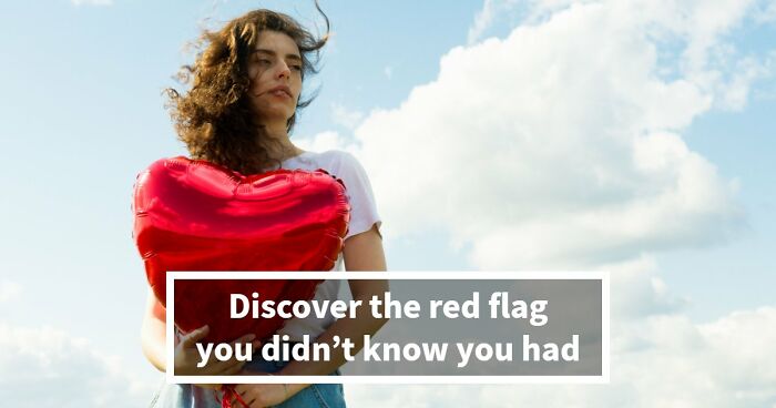 “I Don’t Have A Red Flag”: 27 Questions That Will Probably Prove You Wrong