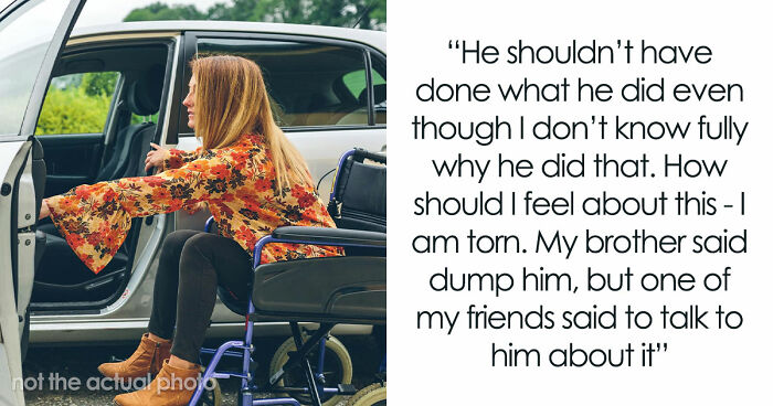 Perfect BF Is Actually An Ableist In Disguise, Newly Disabled GF Sees His True Colors And Dumps Him