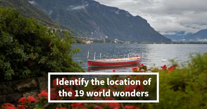 “Are You A Geography Genius?”: Identify The Location Of These 19 Famous Places To Prove It
