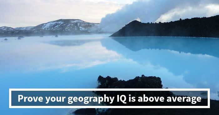 “Are You A Geography Genius?”: Identify The Location Of These 19 Famous Places To Prove It