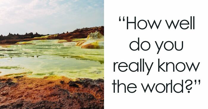 “Are You A Geography Genius?”: Identify The Location Of These 19 Famous Places To Prove It