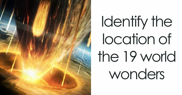 “Are You A Geography Genius?”: Identify The Location Of These 19 Famous Places To Prove It