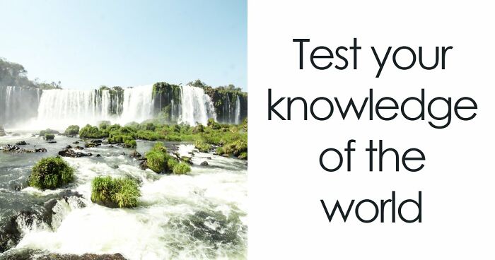 “Are You A Geography Genius?”: Identify The Location Of These 19 Famous Places To Prove It